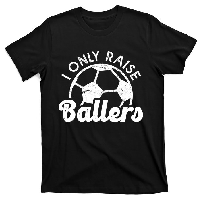 Soccer Mom Dad Mama I Only Raise Ballers Soccer Family T-Shirt