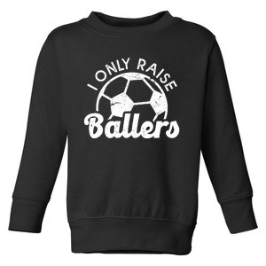 Soccer Mom Dad Mama I Only Raise Ballers Soccer Family Toddler Sweatshirt