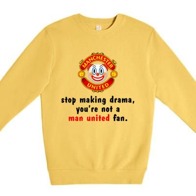 Stop Making Drama YouRe Not A Man United Fan Premium Crewneck Sweatshirt