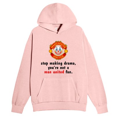 Stop Making Drama YouRe Not A Man United Fan Urban Pullover Hoodie