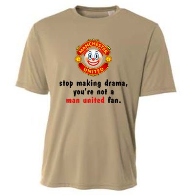 Stop Making Drama YouRe Not A Man United Fan Cooling Performance Crew T-Shirt