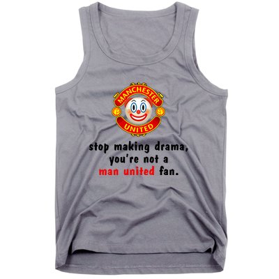 Stop Making Drama YouRe Not A Man United Fan Tank Top