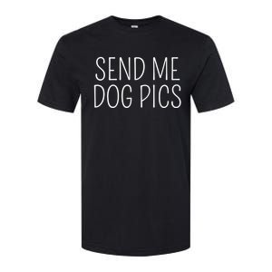 Send Me Dog Pics Funny Dog Lover Quote Softstyle CVC T-Shirt