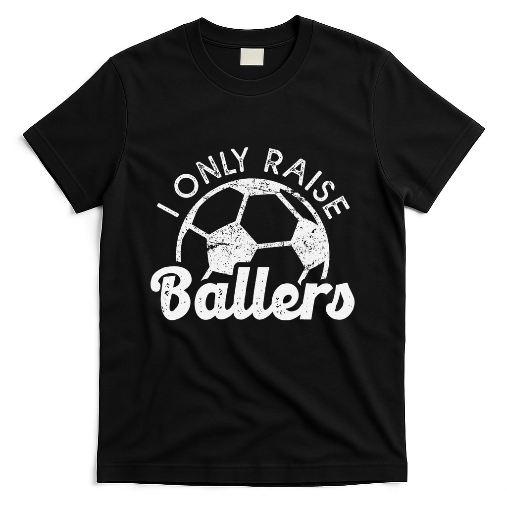 Soccer Mom Dad Mama I Only Raise Ballers Soccer Family T-Shirt