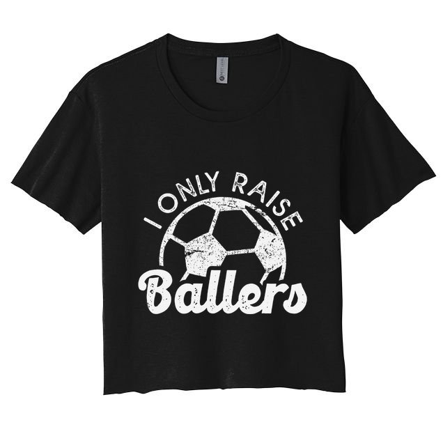 Soccer Mom Dad Mama I Only Raise Ballers Soccer Family Crop Top