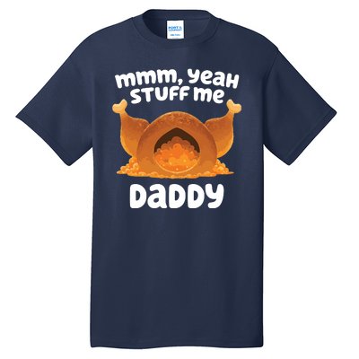 Stuff Me Daddy Funny Thanksgiving Turkey Tall T-Shirt