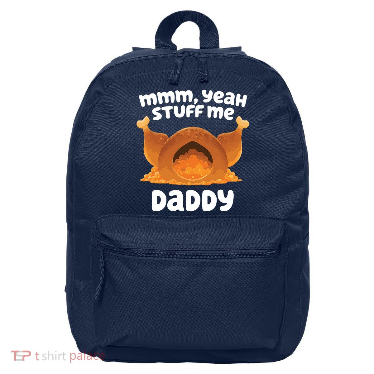 Stuff Me Daddy Funny Thanksgiving Turkey 16 in Basic Backpack