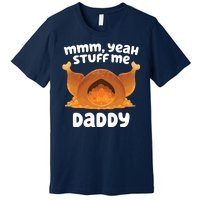 Stuff Me Daddy Funny Thanksgiving Turkey Premium T-Shirt