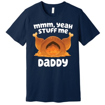 Stuff Me Daddy Funny Thanksgiving Turkey Premium T-Shirt