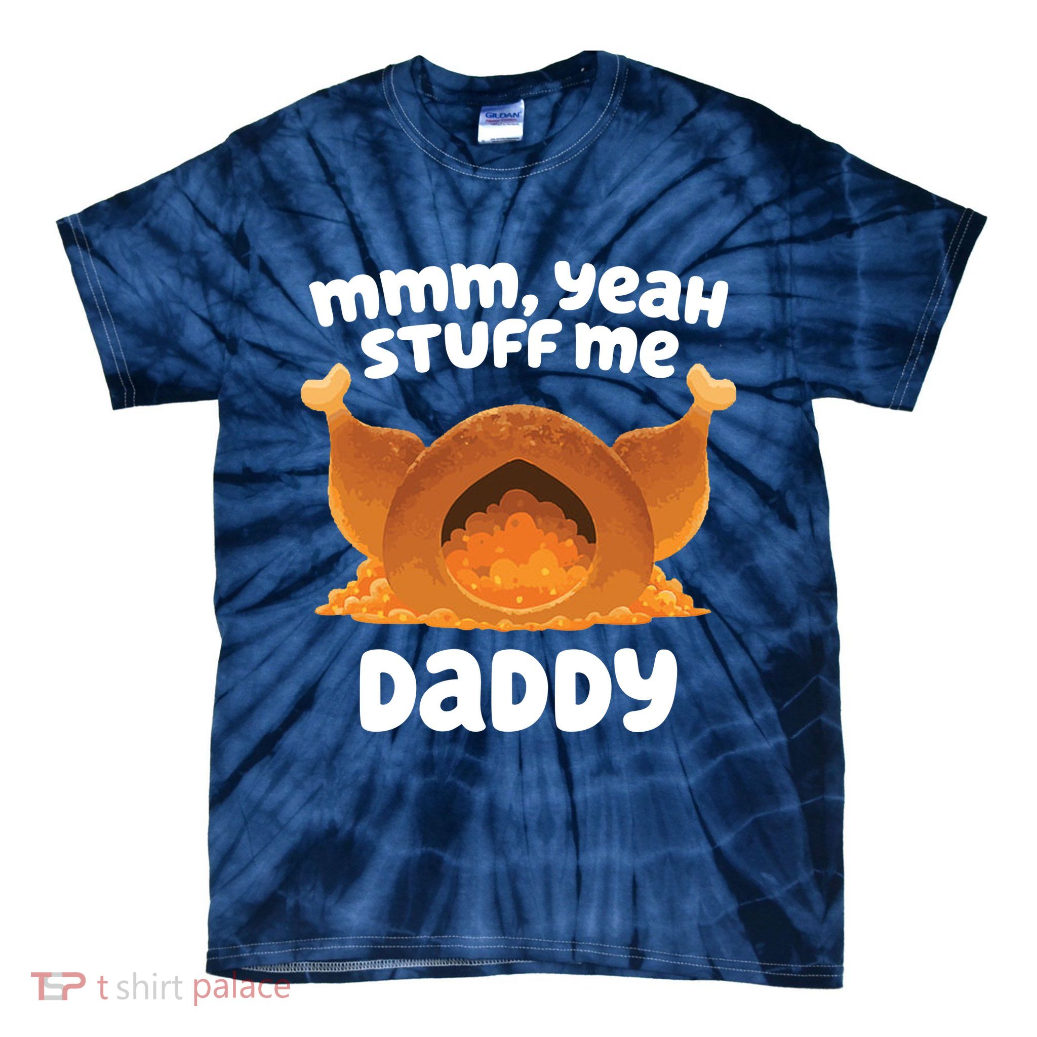 Stuff Me Daddy Funny Thanksgiving Turkey Tie-Dye T-Shirt