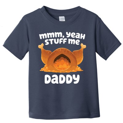 Stuff Me Daddy Funny Thanksgiving Turkey Toddler T-Shirt