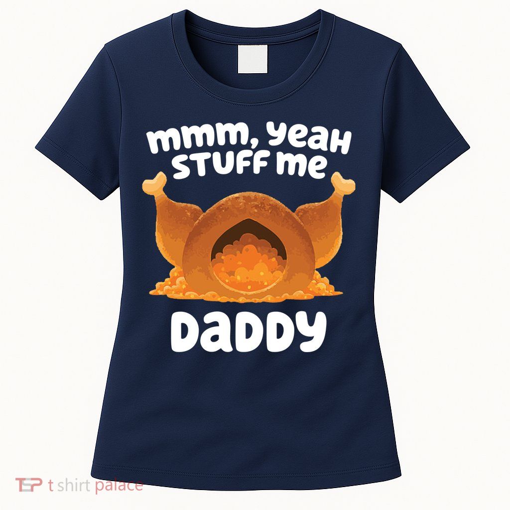 Stuff Me Daddy Funny Thanksgiving Turkey Womens T-Shirt