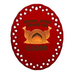 Stuff Me Daddy Funny Thanksgiving Turkey Ceramic Oval Ornament