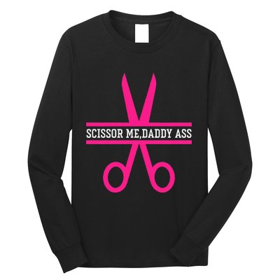 Scissor Me Daddy Ass Long Sleeve Shirt