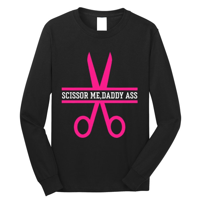 Scissor Me Daddy Ass Long Sleeve Shirt