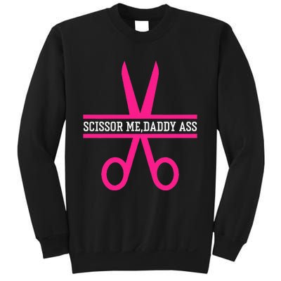 Scissor Me Daddy Ass Sweatshirt