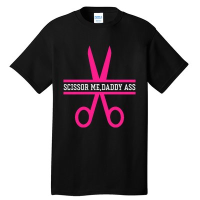 Scissor Me Daddy Ass Tall T-Shirt