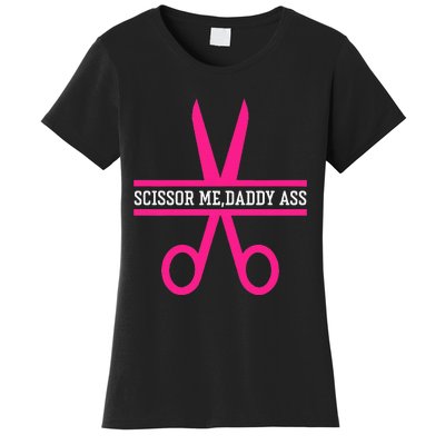 Scissor Me Daddy Ass Women's T-Shirt