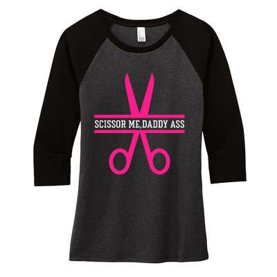 Scissor Me Daddy Ass Women's Tri-Blend 3/4-Sleeve Raglan Shirt