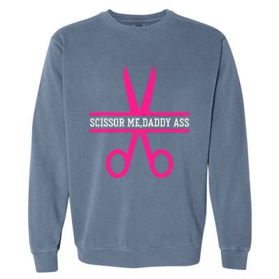 Scissor Me Daddy Ass Garment-Dyed Sweatshirt