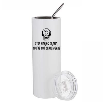 Stop Making Drama YouRe Not Shakespeare Stainless Steel Tumbler