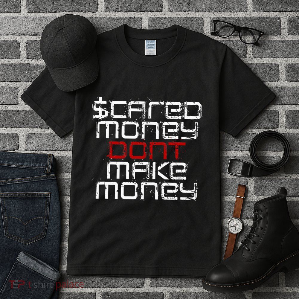 Scared Money Dont Make Money Tall T-Shirt