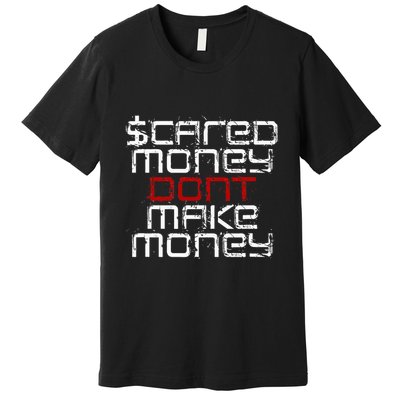 Scared Money Dont Make Money Premium T-Shirt