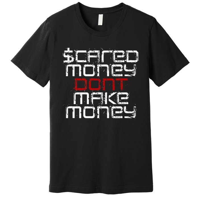 Scared Money Dont Make Money Premium T-Shirt