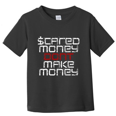 Scared Money Dont Make Money Toddler T-Shirt