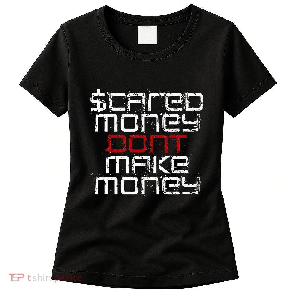 Scared Money Dont Make Money Womens T-Shirt