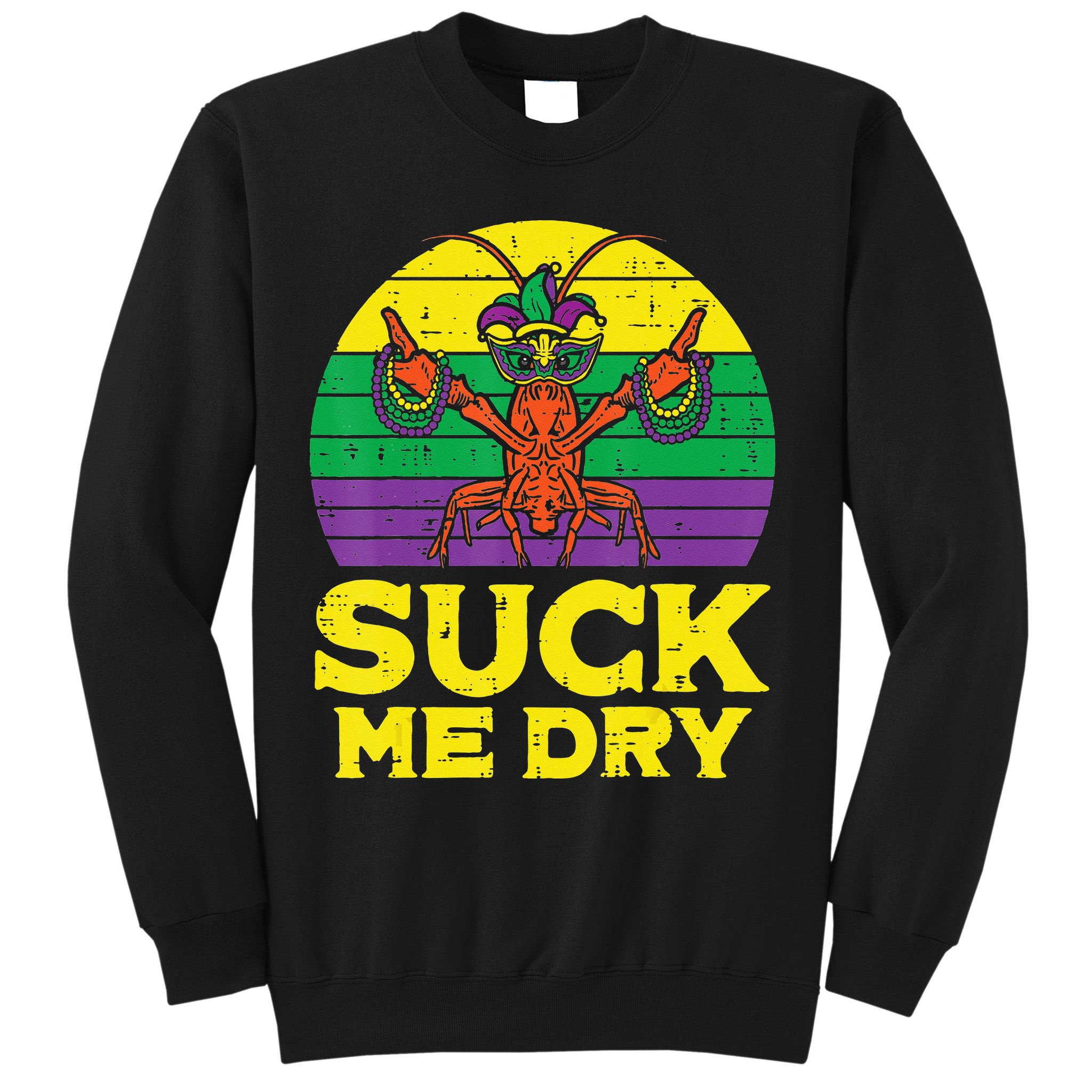 Suck Me Dry Crawfish Retro Mardi Gras Sweatshirt