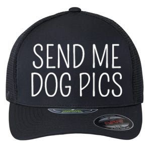 Send Me Dog Pics Funny Dog Lover Quote Flexfit Unipanel Trucker Cap