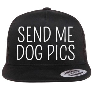 Send Me Dog Pics Funny Dog Lover Quote Flat Bill Trucker Hat