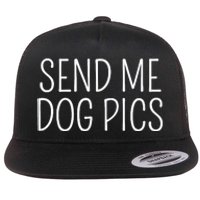 Send Me Dog Pics Funny Dog Lover Quote Flat Bill Trucker Hat