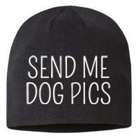 Send Me Dog Pics Funny Dog Lover Quote Sustainable Beanie