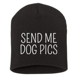 Send Me Dog Pics Funny Dog Lover Quote Short Acrylic Beanie