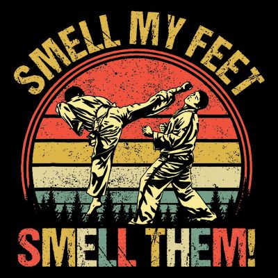 Smell My Feets Karate Smell Them Martial Art Combat Sport T-Shirt