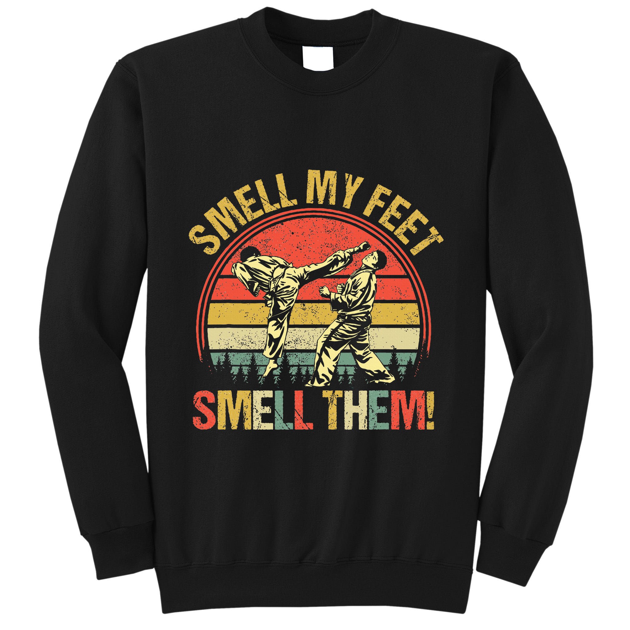 Smell My Feets Karate Smell Them Martial Art Combat Sport Tall Sweatshirt