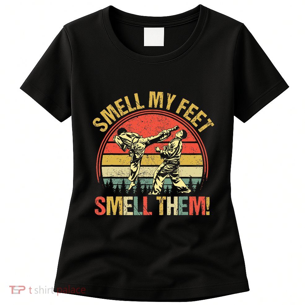 Smell My Feets Karate Smell Them Martial Art Combat Sport Womens T-Shirt