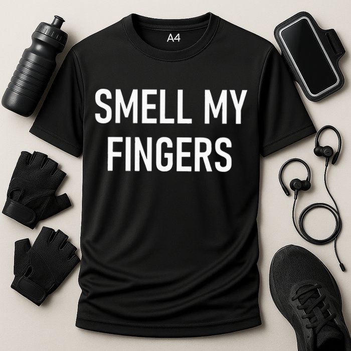 Smell My Fingers Funny Jokes Sarcastic Performance Shirt