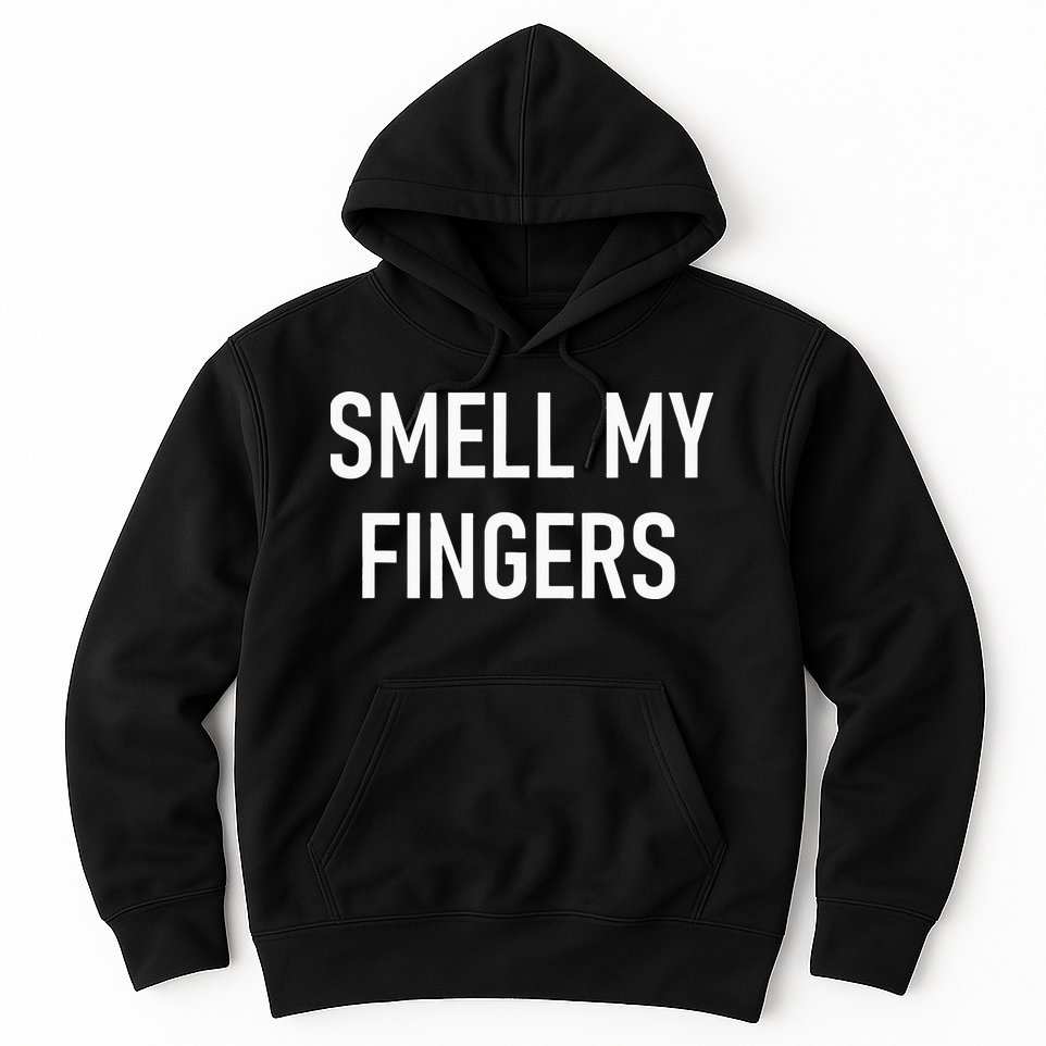 Smell My Fingers Funny Jokes Sarcastic Hoodie