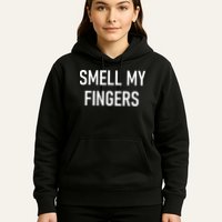 Smell My Fingers Funny Jokes Sarcastic Hoodie