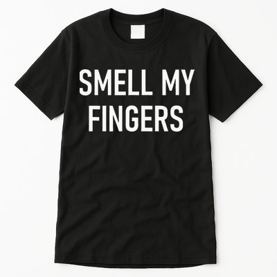 Smell My Fingers Funny Jokes Sarcastic Tall T-Shirt
