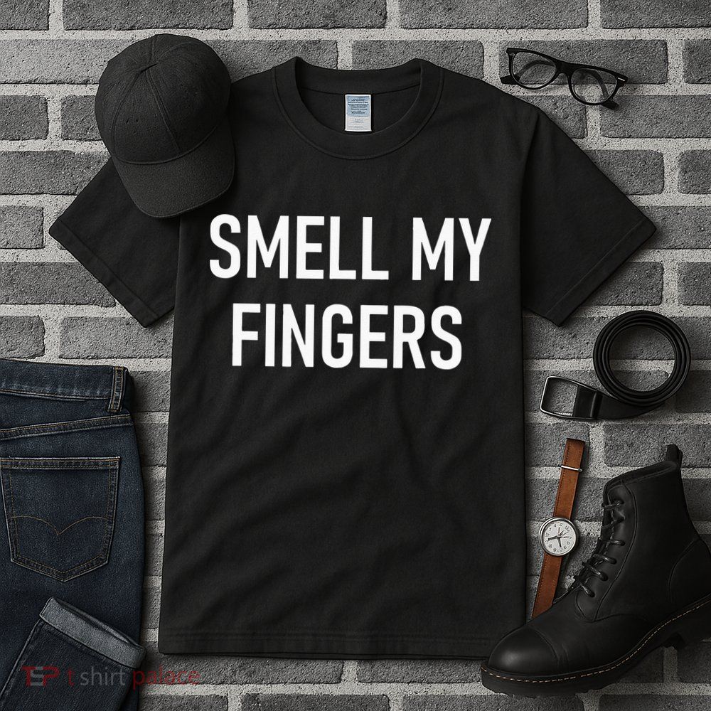 Smell My Fingers Funny Jokes Sarcastic Tall T-Shirt