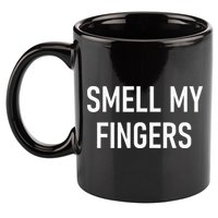 Smell My Fingers Funny Jokes Sarcastic 11oz C Handle Ceramic Mug