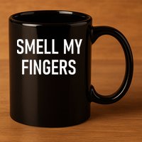 Smell My Fingers Funny Jokes Sarcastic 11oz C Handle Ceramic Mug
