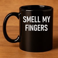 Smell My Fingers Funny Jokes Sarcastic 11oz C Handle Ceramic Mug