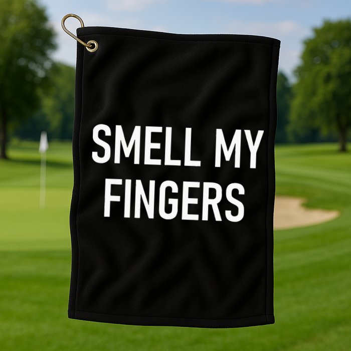 Smell My Fingers Funny Jokes Sarcastic Golf Towel