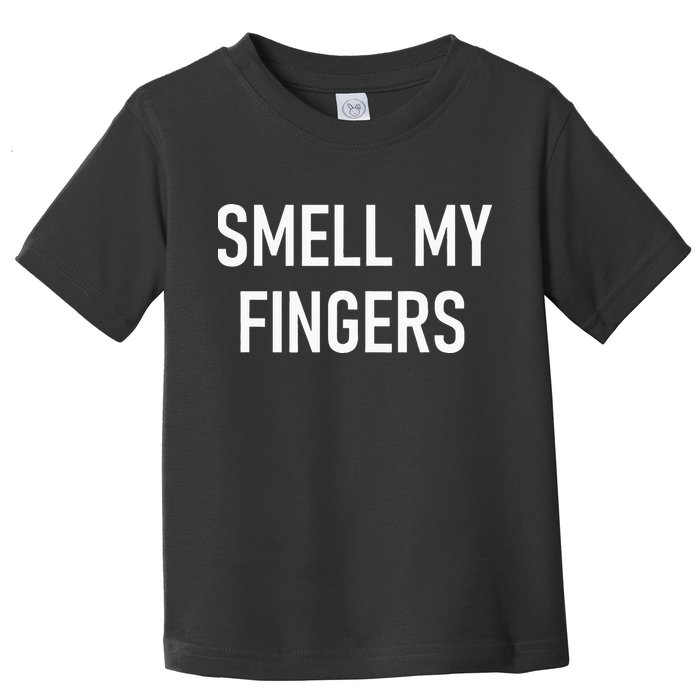 Smell My Fingers Funny Jokes Sarcastic Toddler T-Shirt