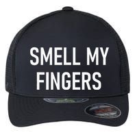 Smell My Fingers Funny Jokes Sarcastic Flexfit Unipanel Trucker Cap